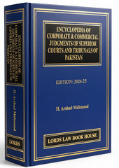 Encyclopedia of Corporate & Commercial Judgments of Superior Courts and Tribunals of Pakistan  Edition 2024-25 By H. Arshad Mahmood