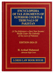 Encyclopedia of Tax Judgments of Superior Courts & Tribunals of Pakistan — Edition 2024-25